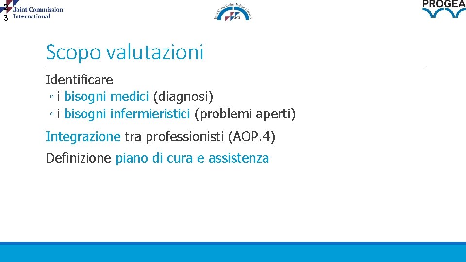 2 3 Scopo valutazioni Identificare ◦ i bisogni medici (diagnosi) ◦ i bisogni infermieristici