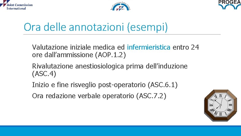 Ora delle annotazioni (esempi) Valutazione iniziale medica ed infermieristica entro 24 ore dall’ammissione (AOP.