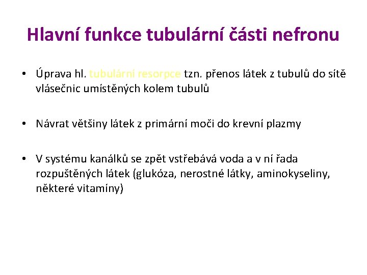 Hlavní funkce tubulární části nefronu • Úprava hl. tubulární resorpce tzn. přenos látek z