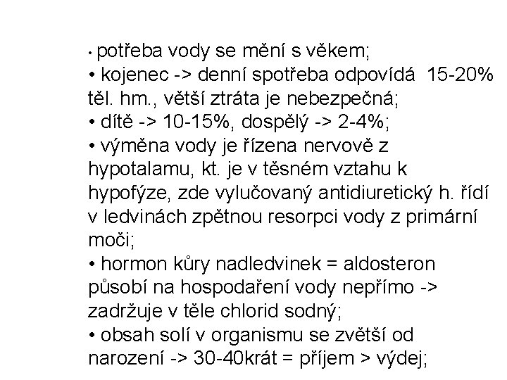  • potřeba vody se mění s věkem; • kojenec -> denní spotřeba odpovídá