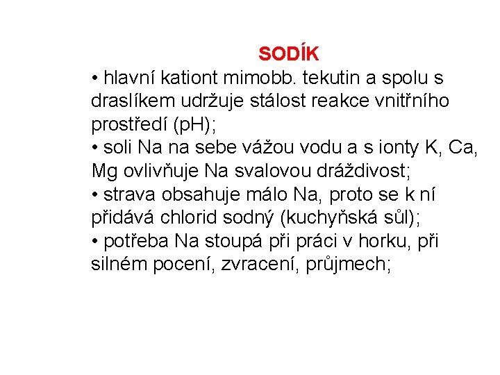 SODÍK • hlavní kationt mimobb. tekutin a spolu s draslíkem udržuje stálost reakce vnitřního