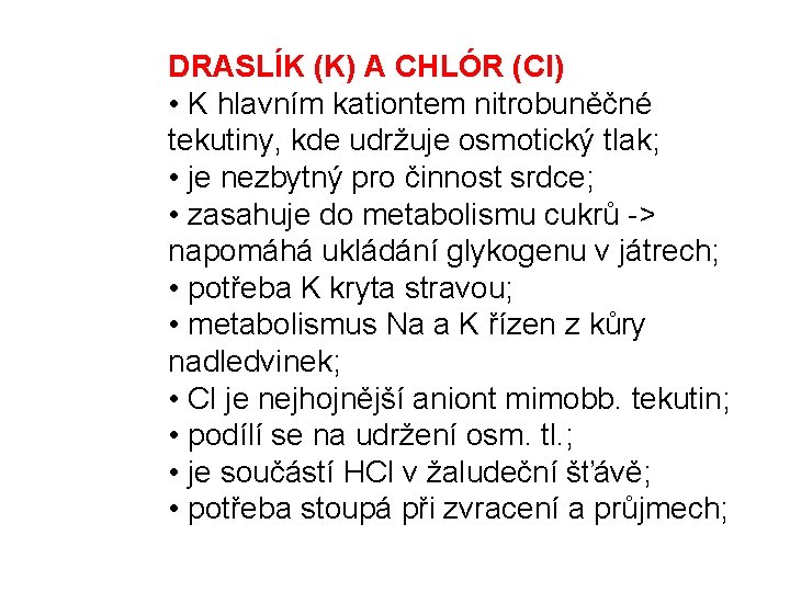 DRASLÍK (K) A CHLÓR (Cl) • K hlavním kationtem nitrobuněčné tekutiny, kde udržuje osmotický