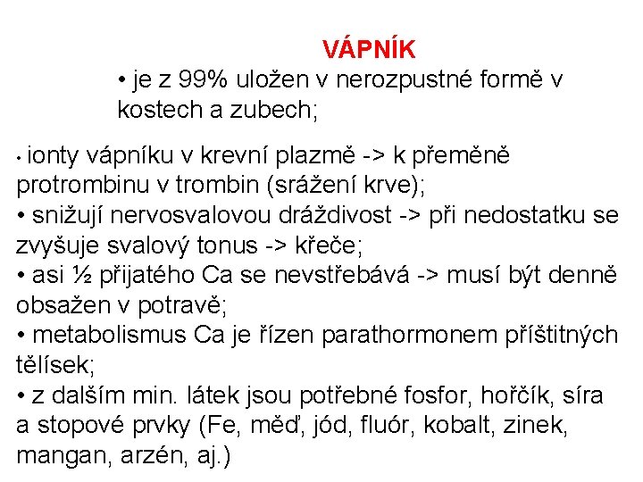 VÁPNÍK • je z 99% uložen v nerozpustné formě v kostech a zubech; •