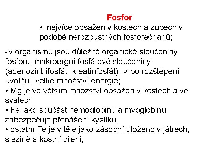 Fosfor • nejvíce obsažen v kostech a zubech v podobě nerozpustných fosforečnanů; • v