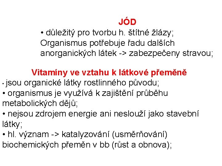 JÓD • důležitý pro tvorbu h. štítné žlázy; Organismus potřebuje řadu dalších anorganických látek