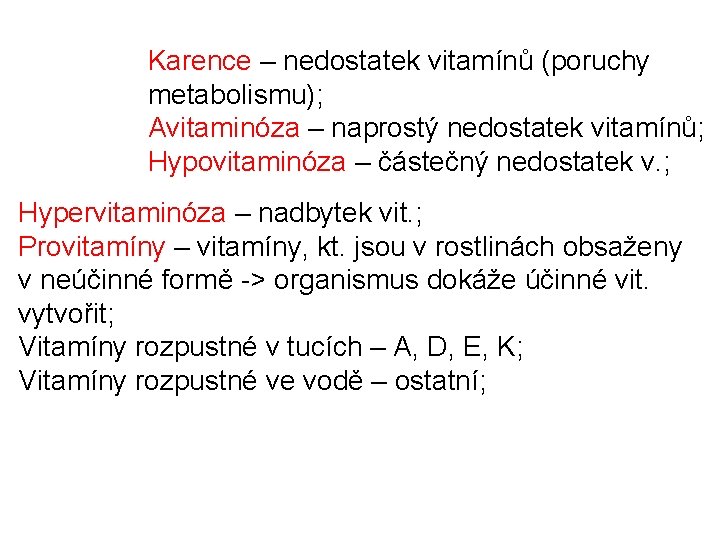 Karence – nedostatek vitamínů (poruchy metabolismu); Avitaminóza – naprostý nedostatek vitamínů; Hypovitaminóza – částečný