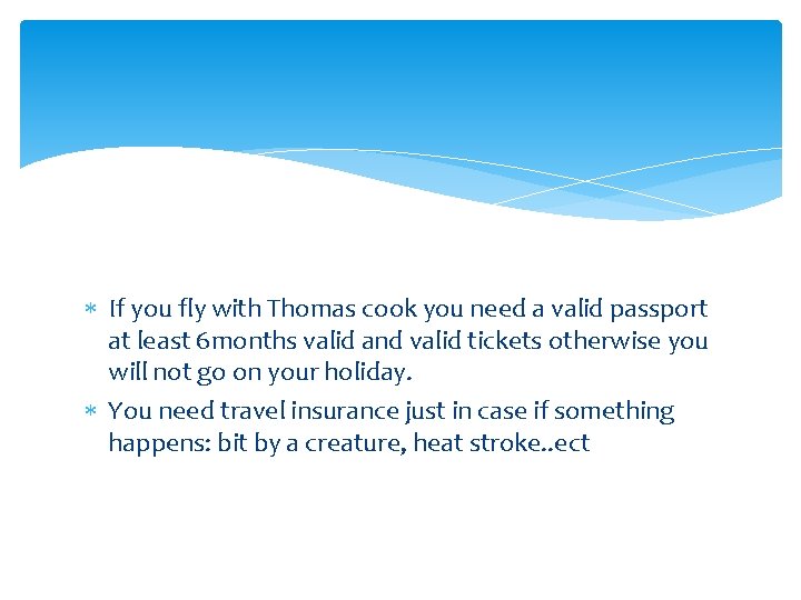  If you fly with Thomas cook you need a valid passport at least