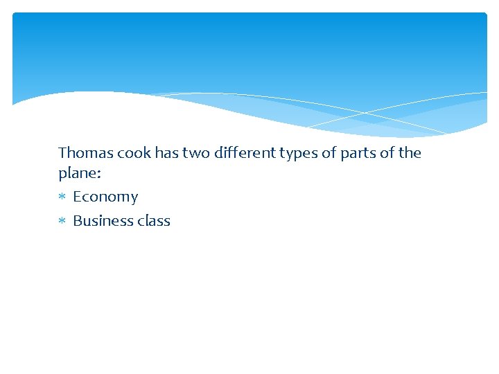 Thomas cook has two different types of parts of the plane: Economy Business class