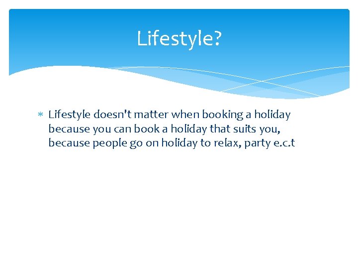 Lifestyle? Lifestyle doesn't matter when booking a holiday because you can book a holiday