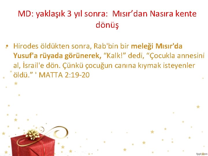 MD: yaklaşık 3 yıl sonra: Mısır’dan Nasıra kente dönüş • Hirodes öldükten sonra, Rab'bin