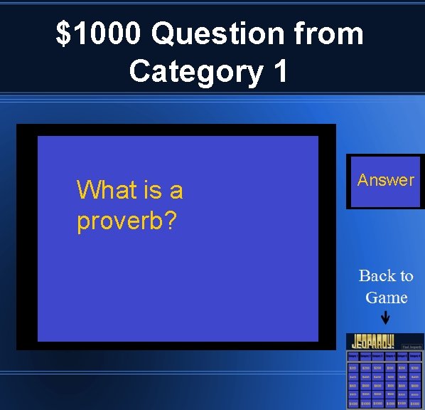 $1000 Question from Category 1 What is a proverb? Answer 