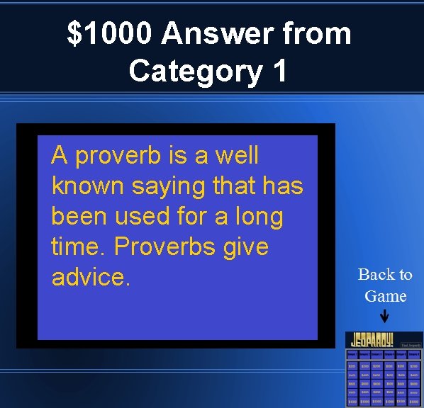 $1000 Answer from Category 1 A proverb is a well known saying that has