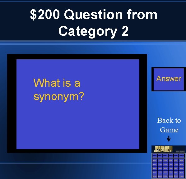 $200 Question from Category 2 What is a synonym? Answer 