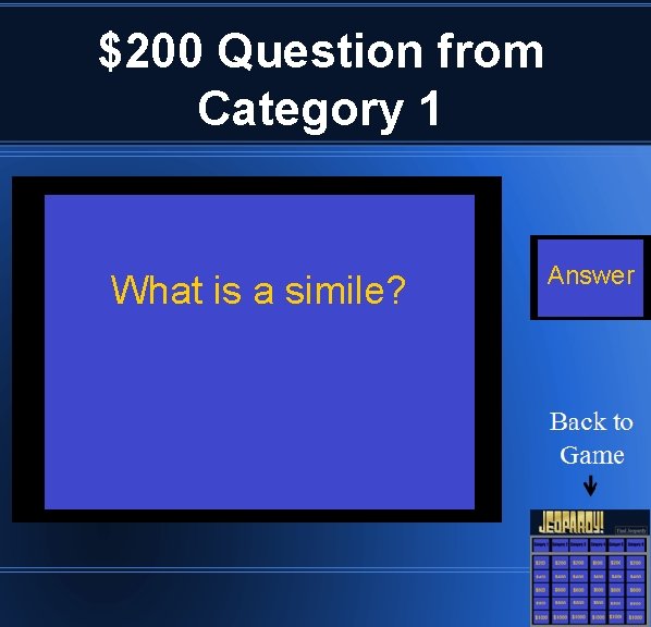 $200 Question from Category 1 What is a simile? Answer 