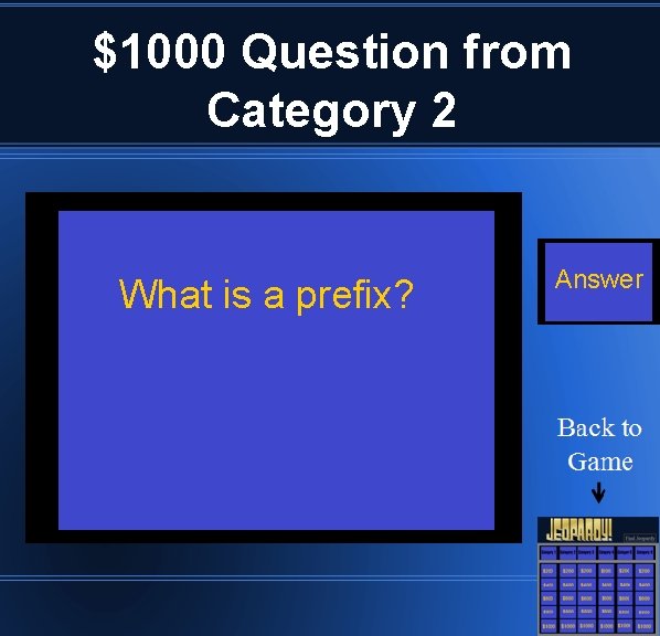 $1000 Question from Category 2 What is a prefix? Answer 