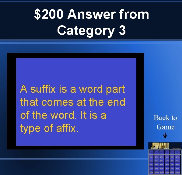 $200 Answer from Category 3 A suffix is a word part that comes at