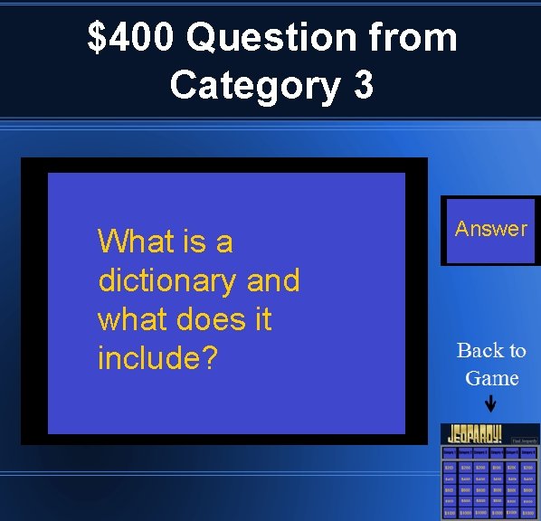 $400 Question from Category 3 What is a dictionary and what does it include?