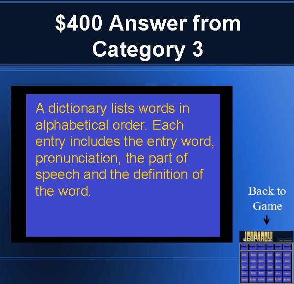 $400 Answer from Category 3 A dictionary lists words in alphabetical order. Each entry