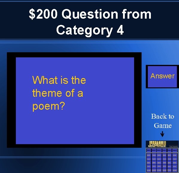 $200 Question from Category 4 What is theme of a poem? Answer 