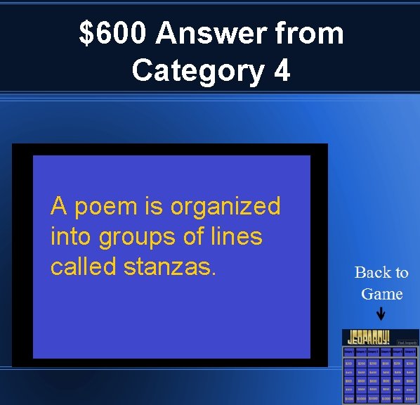 $600 Answer from Category 4 A poem is organized into groups of lines called