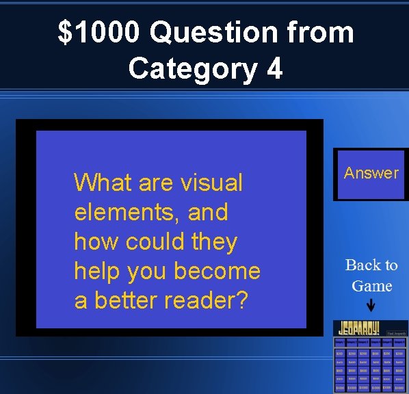 $1000 Question from Category 4 What are visual elements, and how could they help