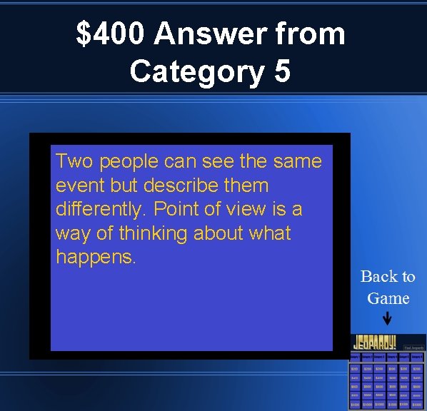 $400 Answer from Category 5 Two people can see the same event but describe