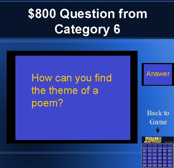 $800 Question from Category 6 How can you find theme of a poem? Answer