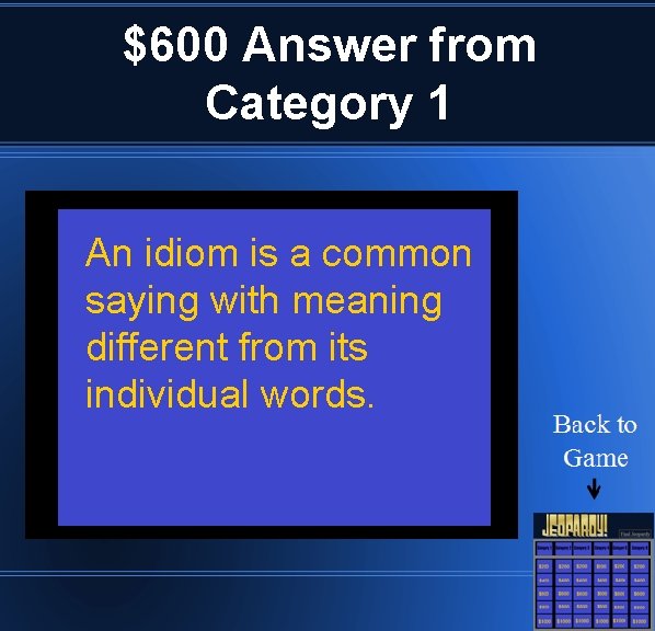 $600 Answer from Category 1 An idiom is a common saying with meaning different