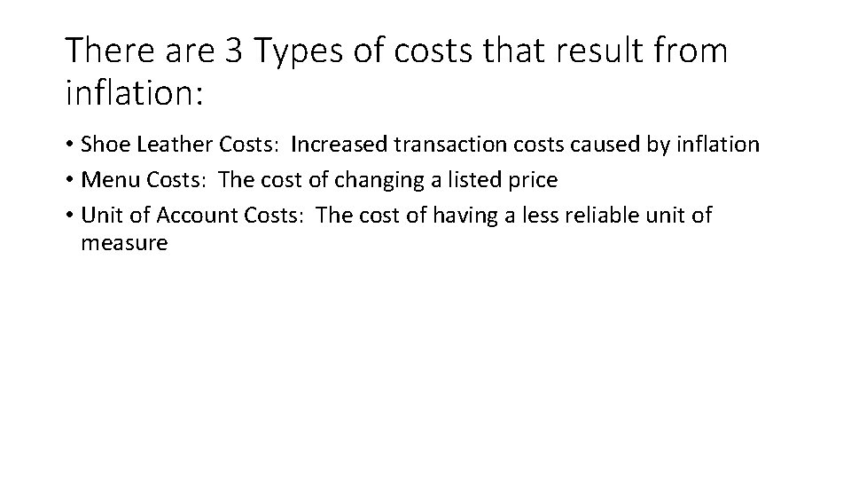 There are 3 Types of costs that result from inflation: • Shoe Leather Costs: