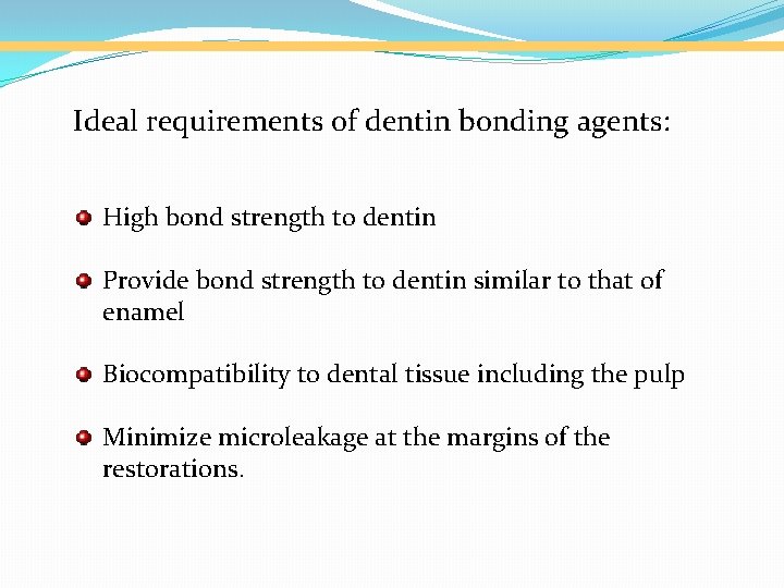 Ideal requirements of dentin bonding agents: High bond strength to dentin Provide bond strength