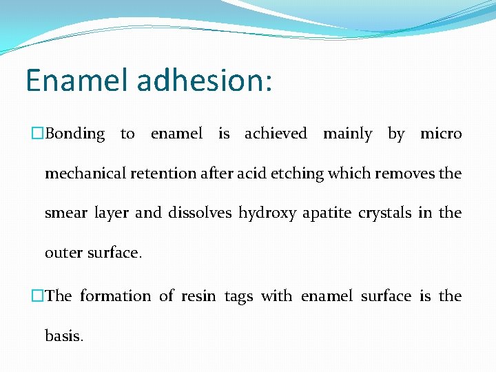 Enamel adhesion: �Bonding to enamel is achieved mainly by micro mechanical retention after acid