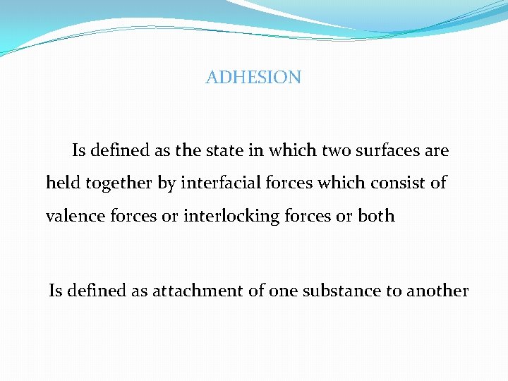 ADHESION Is defined as the state in which two surfaces are held together by