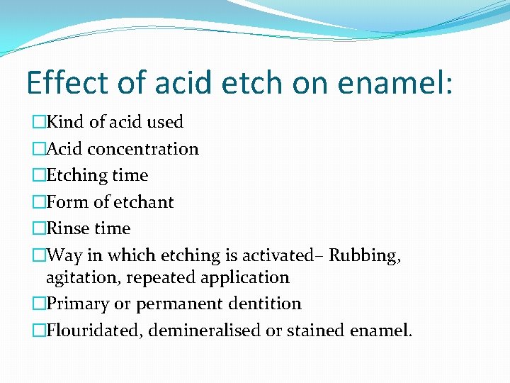 Effect of acid etch on enamel: �Kind of acid used �Acid concentration �Etching time