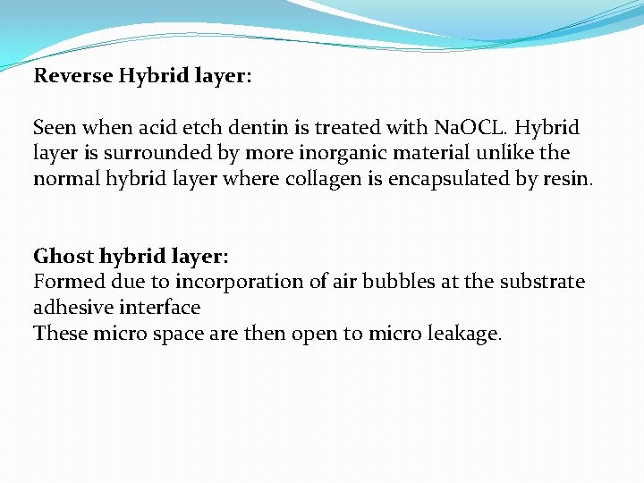 Reverse Hybrid layer: Seen when acid etch dentin is treated with Na. OCL. Hybrid