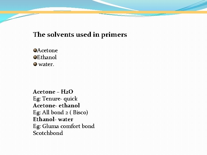 The solvents used in primers Acetone Ethanol water. Acetone – H 2 O Eg: