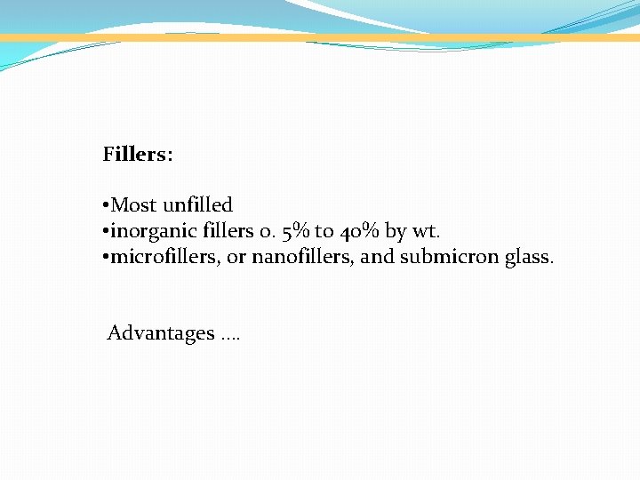 Fillers: • Most unfilled • inorganic fillers 0. 5% to 40% by wt. •