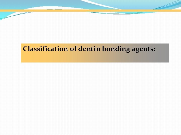 Classification of dentin bonding agents: 