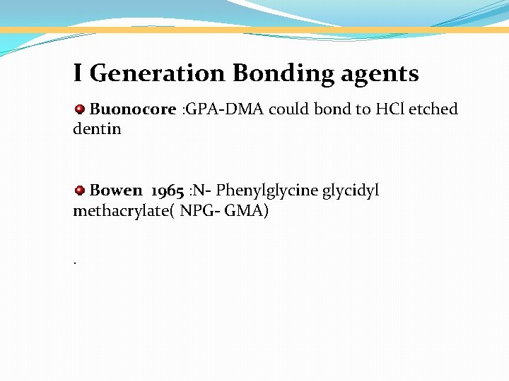 I Generation Bonding agents Buonocore : GPA-DMA could bond to HCl etched dentin Bowen