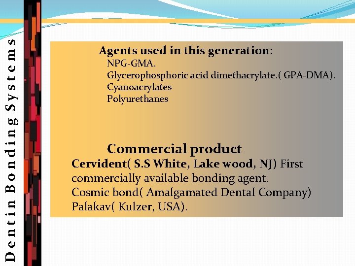 Dentin Bonding Systems Agents used in this generation: NPG-GMA. Glycerophosphoric acid dimethacrylate. ( GPA-DMA).