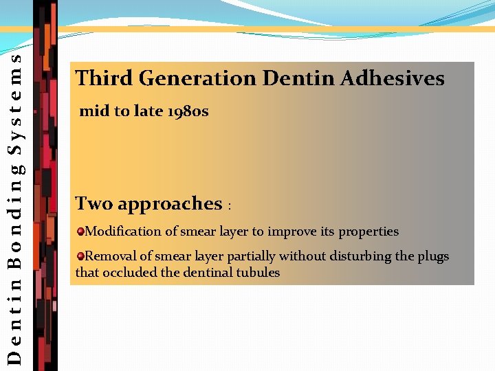 Dentin Bonding Systems Third Generation Dentin Adhesives mid to late 1980 s Two approaches