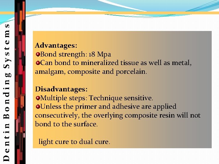 Dentin Bonding Systems Advantages: Bond strength: 18 Mpa Can bond to mineralized tissue as