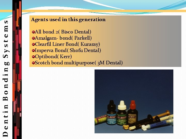 Dentin Bonding Systems Agents used in this generation All bond 2( Bisco Dental) Amalgam-