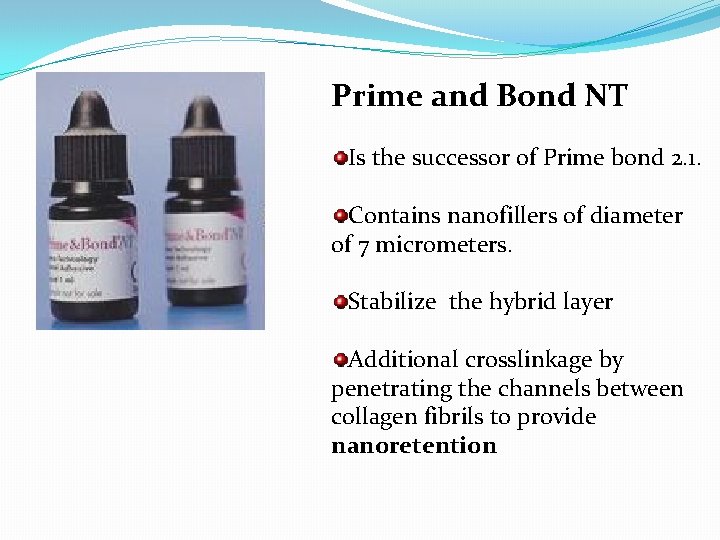 Prime and Bond NT Is the successor of Prime bond 2. 1. Contains nanofillers