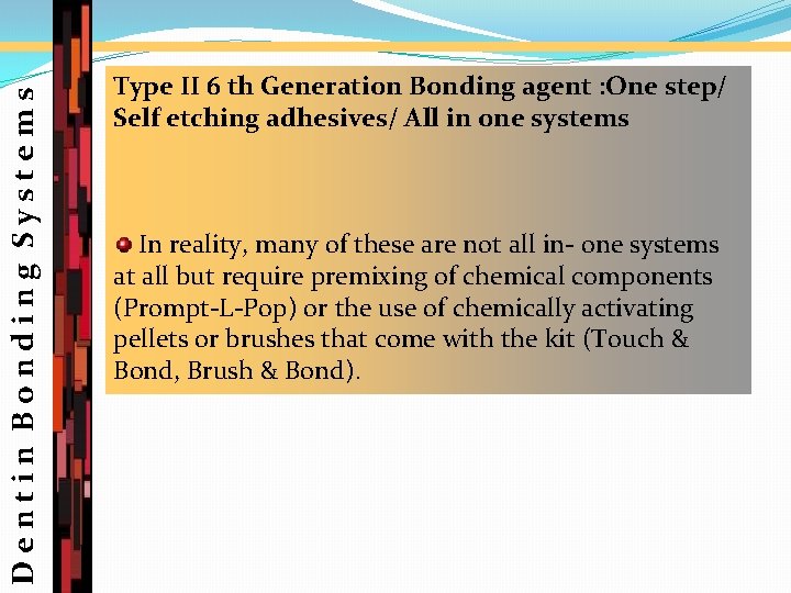 Dentin Bonding Systems Type II 6 th Generation Bonding agent : One step/ Self