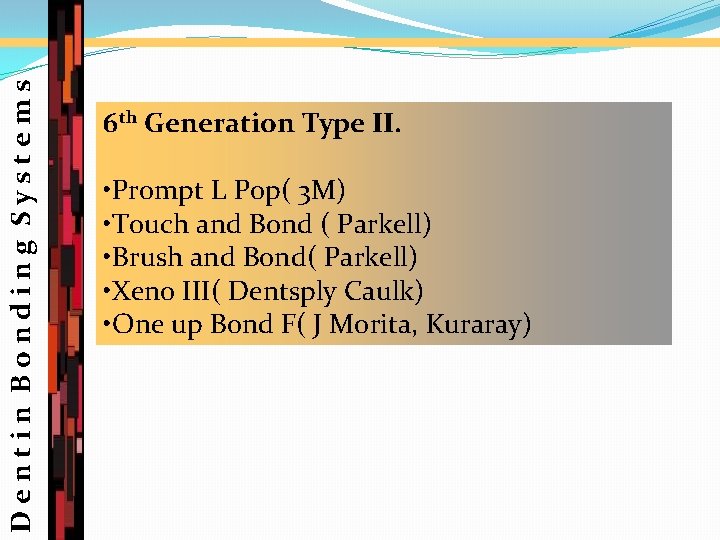 Dentin Bonding Systems 6 th Generation Type II. • Prompt L Pop( 3 M)