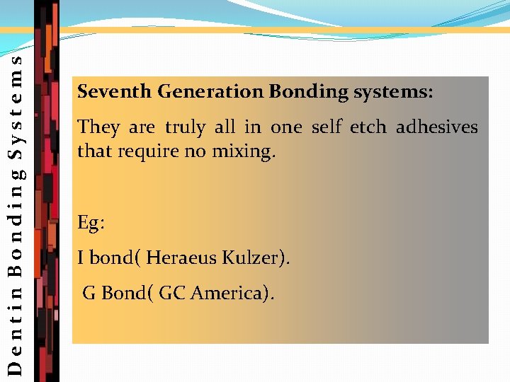 Dentin Bonding Systems Seventh Generation Bonding systems: They are truly all in one self