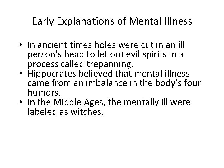 Early Explanations of Mental Illness • In ancient times holes were cut in an