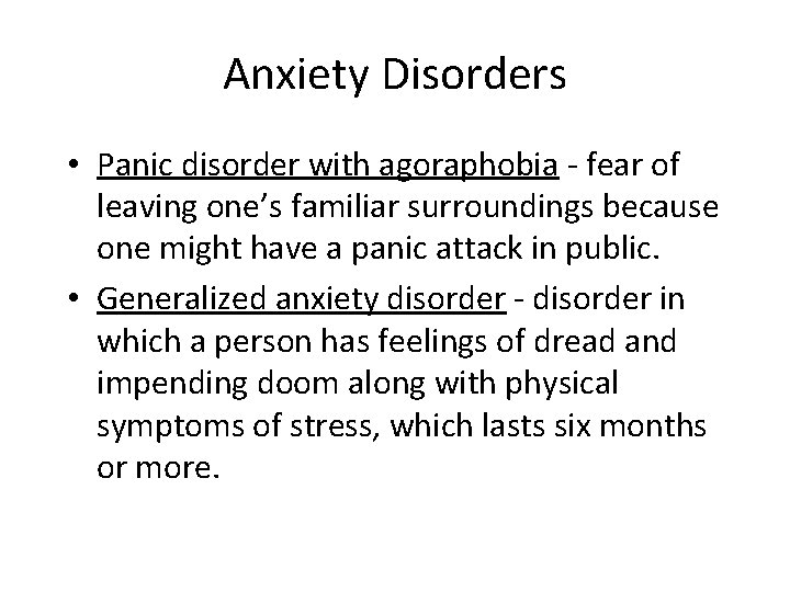 Anxiety Disorders • Panic disorder with agoraphobia - fear of leaving one’s familiar surroundings