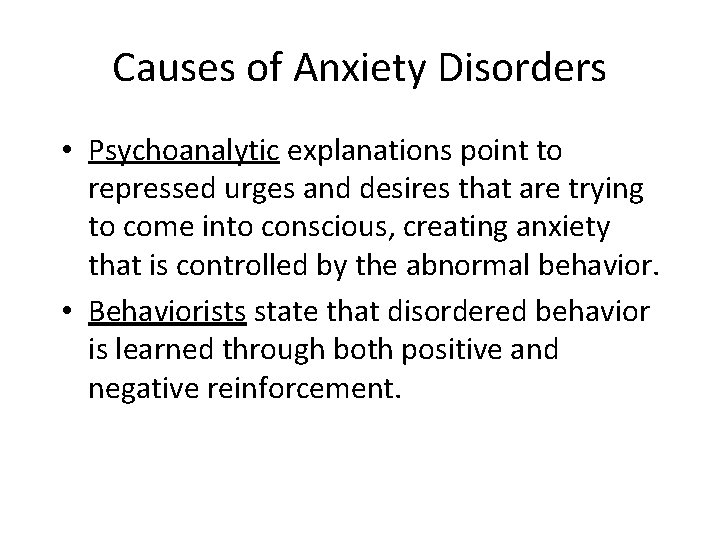 Causes of Anxiety Disorders • Psychoanalytic explanations point to repressed urges and desires that