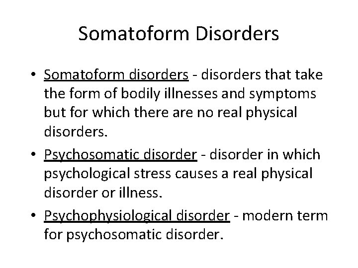 Somatoform Disorders • Somatoform disorders - disorders that take the form of bodily illnesses